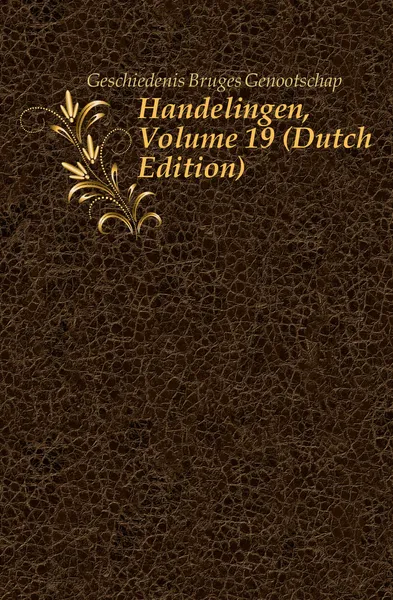 Обложка книги Handelingen, Volume 19, Geschiedenis Bruges Genootschap