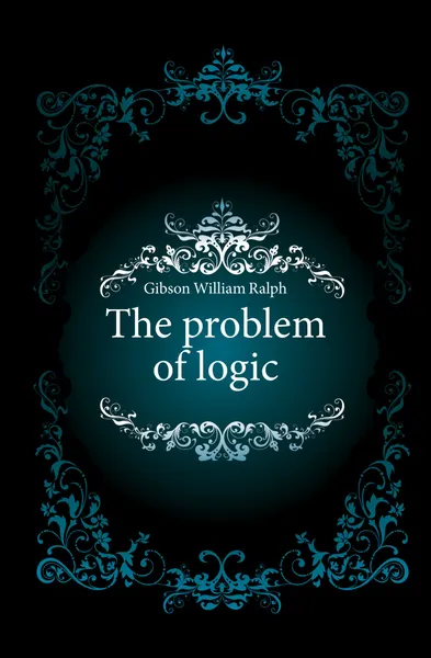 Обложка книги The problem of logic, Gibson William Ralph