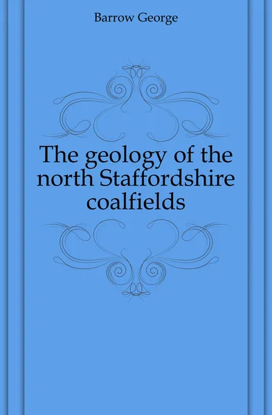 Обложка книги The geology of the north Staffordshire coalfields, Barrow George