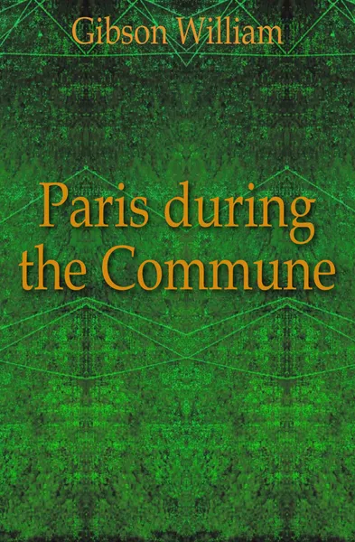 Обложка книги Paris during the Commune, Gibson William