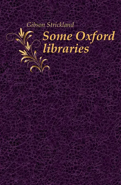 Обложка книги Some Oxford libraries, Gibson Strickland