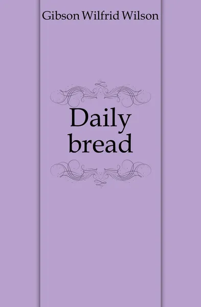 Обложка книги Daily bread, Gibson Wilfrid Wilson