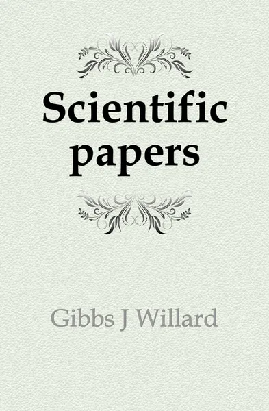 Обложка книги Scientific papers, Gibbs J. Willard