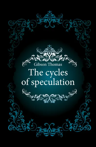 Обложка книги The cycles of speculation, Gibson Thomas