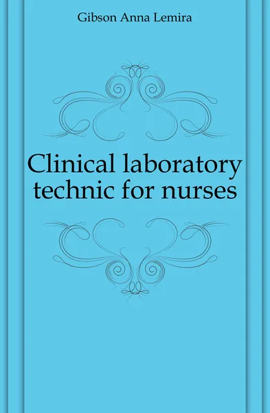 Обложка книги Clinical laboratory technic for nurses, Gibson Anna Lemira