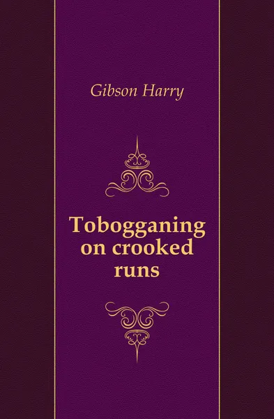 Обложка книги Tobogganing on crooked runs, Gibson Harry