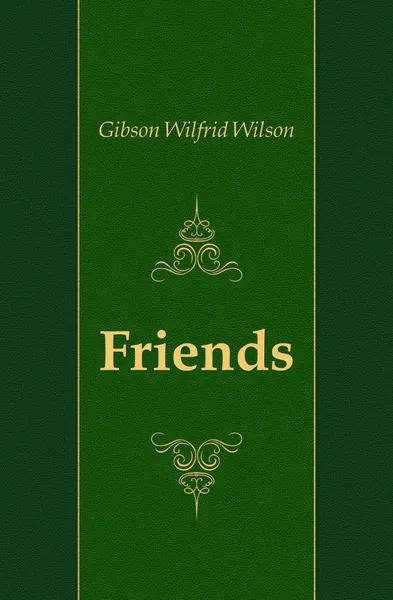 Обложка книги Friends, Gibson Wilfrid Wilson