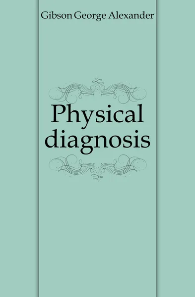 Обложка книги Physical diagnosis, Gibson George Alexander