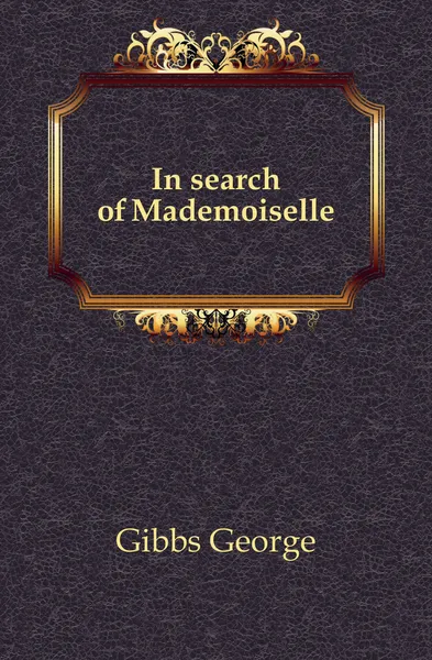 Обложка книги In search of Mademoiselle, Gibbs George