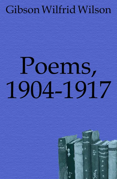 Обложка книги Poems, 1904-1917, Gibson Wilfrid Wilson