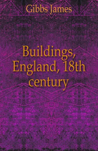 Обложка книги Buildings, England, 18th century, Gibbs James