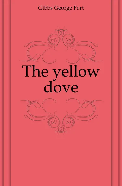 Обложка книги The yellow dove, Gibbs George Fort