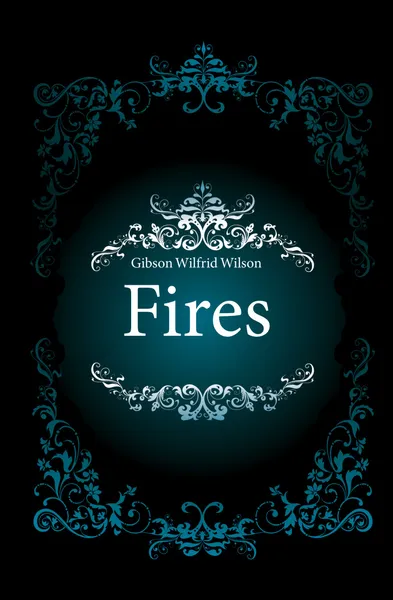 Обложка книги Fires, Gibson Wilfrid Wilson