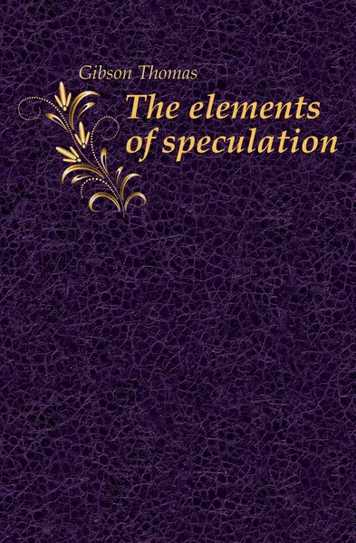 Обложка книги The elements of speculation, Gibson Thomas