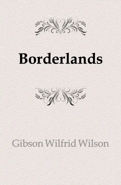 Обложка книги Borderlands, Gibson Wilfrid Wilson