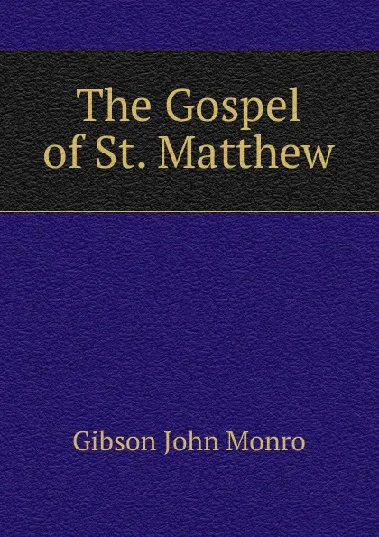 Обложка книги The Gospel of St. Matthew, Gibson John Monro