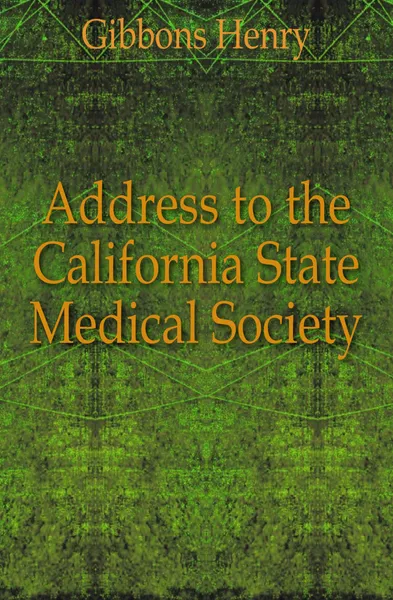 Обложка книги Address to the California State Medical Society, Gibbons Henry