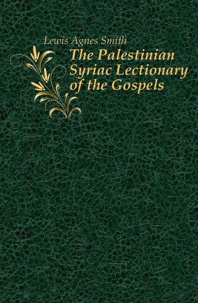 Обложка книги The Palestinian Syriac Lectionary of the Gospels, Lewis Agnes Smith