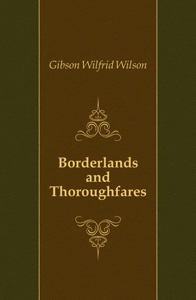 Обложка книги Borderlands and Thoroughfares, Gibson Wilfrid Wilson