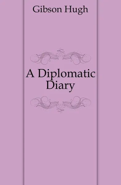 Обложка книги A Diplomatic Diary, Gibson Hugh