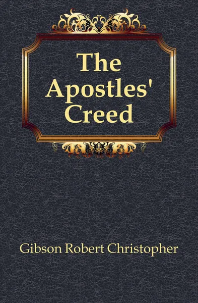 Обложка книги The Apostles. Creed, Gibson Robert Christopher