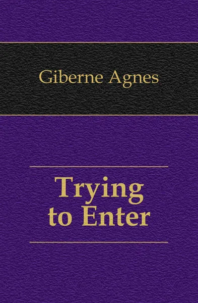 Обложка книги Trying to Enter, Giberne Agnes