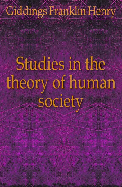 Обложка книги Studies in the theory of human society, Giddings Franklin Henry