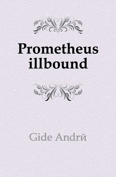 Обложка книги Prometheus illbound, Gide André