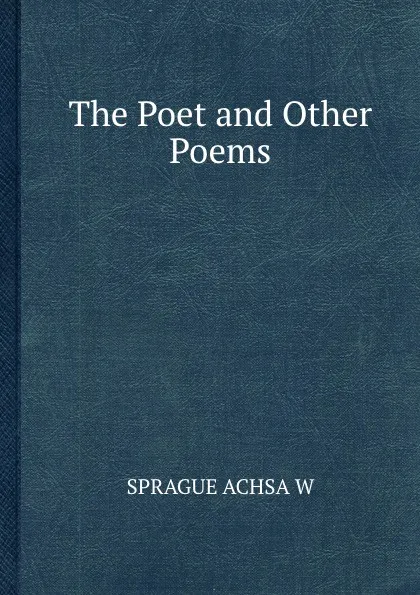 Обложка книги The Poet and Other Poems, A.W. Sprague