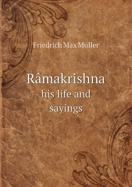 Обложка книги Ramakrishna. his life and sayings, Müller Friedrich Max