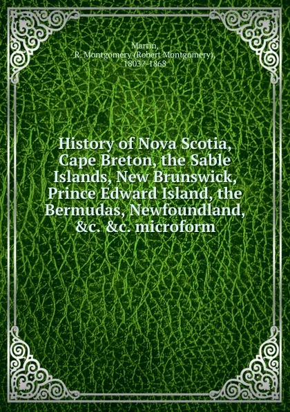 Обложка книги History of Nova Scotia, Robert Montgomery Martin