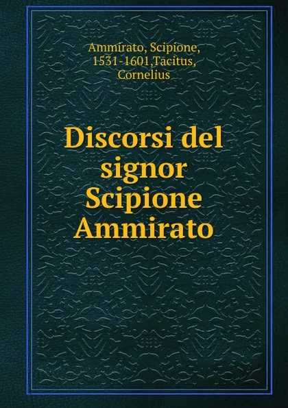 Обложка книги Discorsi del signor Scipione Ammirato, Scipione Ammirato