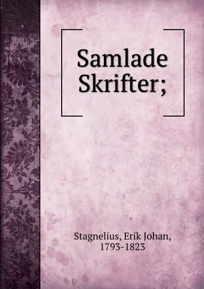 Обложка книги Samlade Skrifter, Erik Johan Stagnelius