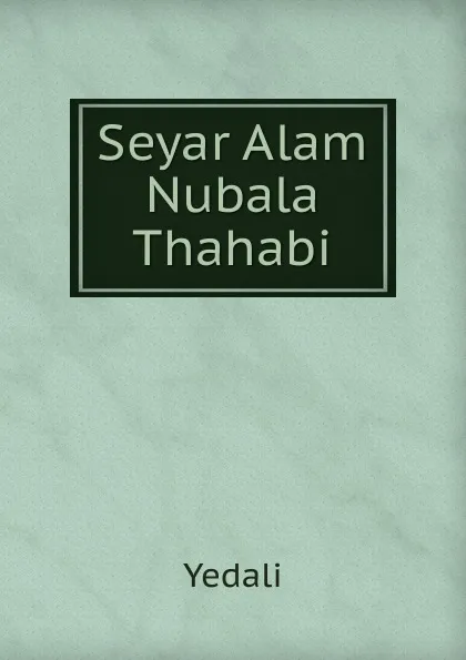 Обложка книги Seyar Alam Nubala Thahabi, Yedali