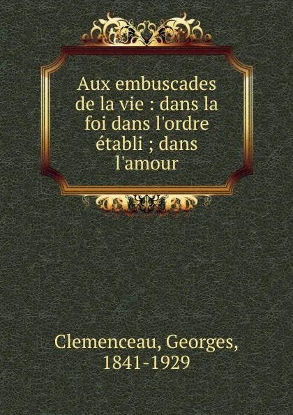 Обложка книги Aux embuscades de la vie, Georges Clemenceau