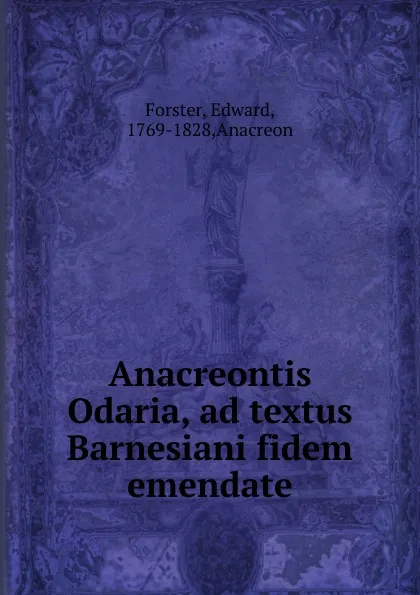 Обложка книги Anacreontis Odaria, ad textus Barnesiani fidem emendata, Edward Forster