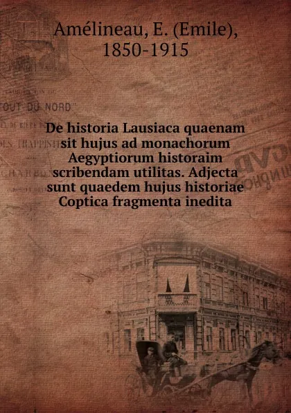 Обложка книги De historia Lausiaca quaenam sit hujus ad monachorum Aegyptiorum historaim scribendam utilitas. Adjecta sunt quaedem hujus historiae Coptica fragmenta inedita, Emile Amélineau