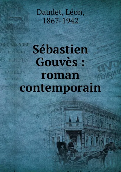 Обложка книги Sebastien Gouves, Léon Daudet