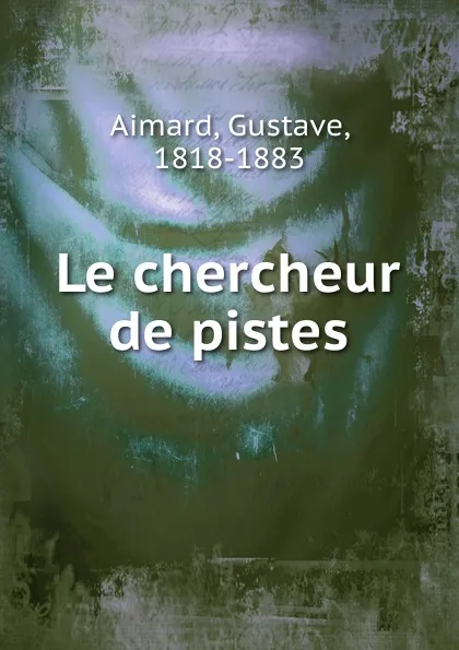 Обложка книги Le chercheur de pistes, Gustave Aimard