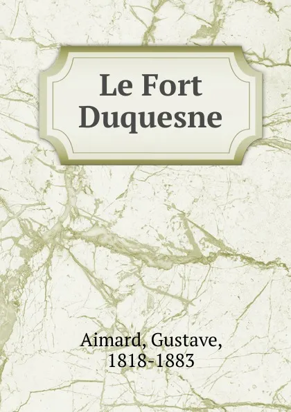 Обложка книги Le Fort Duquesne. Tom 1, Gustave Aimard