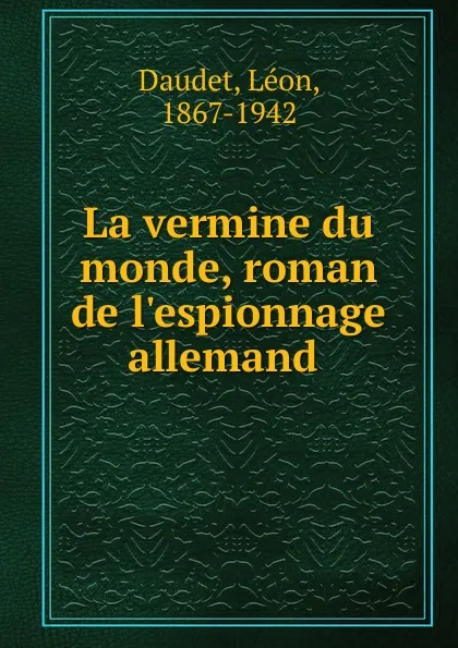 Обложка книги La vermine du monde, roman de l'espionnage allemand, Léon Daudet