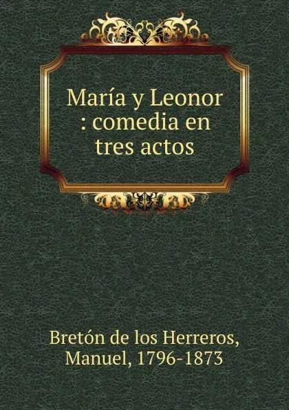 Обложка книги Maria y Leonor, Manuel Bretón de los Herreros