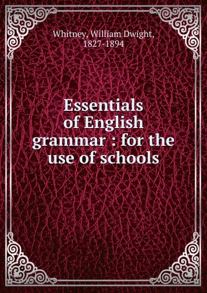 Обложка книги Essentials of English grammar, Whitney William Dwight