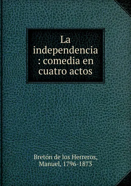 Обложка книги La independencia, Manuel Bretón de los Herreros