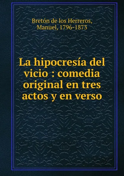 Обложка книги La hipocresia del vicio, Manuel Bretón de los Herreros