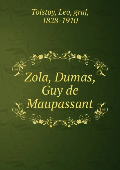 Обложка книги Zola, Dumas. Guy de Maupassant, Лев Николаевич Толстой