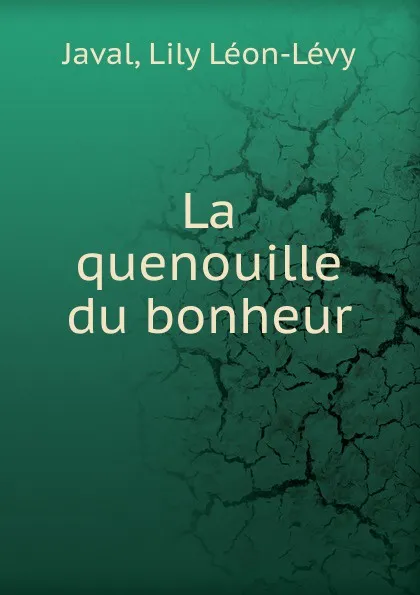 Обложка книги La quenouille du bonheur, Lily Léon-Lévy Javal