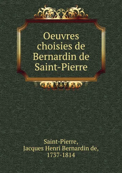 Обложка книги Oeuvres choisies de Bernardin. de Saint-Pierre, Jacques Henri Bernardin de Saint-Pierre