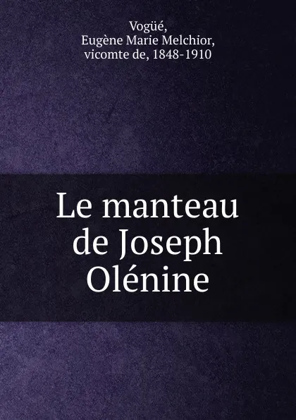 Обложка книги Le manteau de Joseph Olenine, Eugène Marie Melchior Vogüé