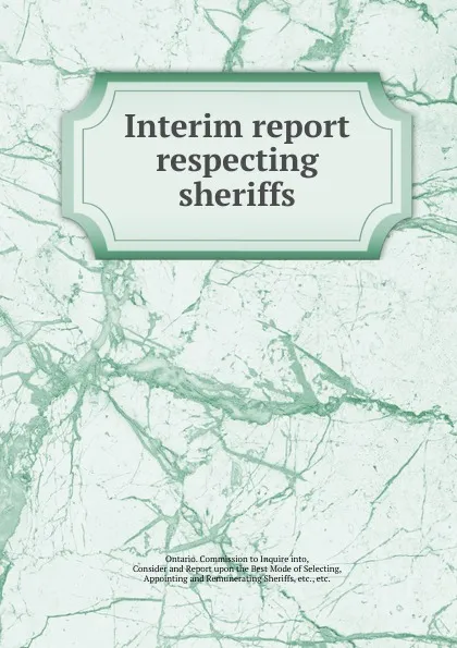 Обложка книги Interim report respecting sheriffs, Ontario. Commission to Inquire into